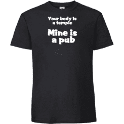 Your body is a temple, mine is a pub 2