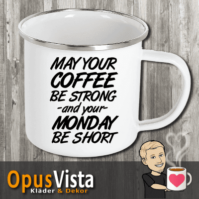 May your coffee be strong and your monday be short 5