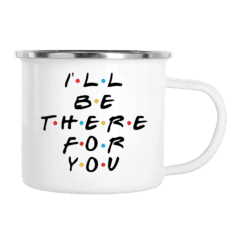 I´ll be there for you – Mugg 3