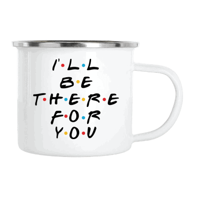 I´ll be there for you – Mugg 6