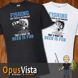 Fishing cant solve all my problems – Thats what beer is for